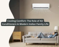 Air Conditioners Enhancing Comfort in Modern Indian Family Life